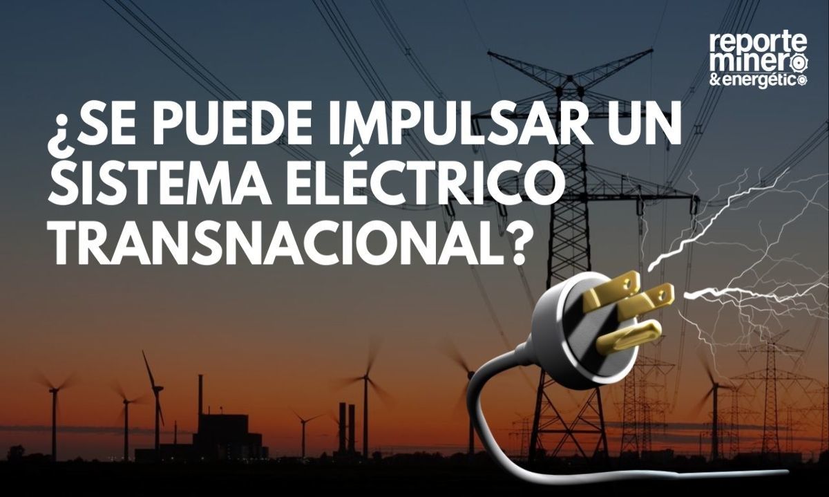 ¿Se puede impulsar un sistema eléctrico transnacional?